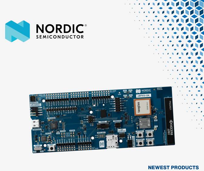 贸泽开售适用于全球LTE、智能和IoT应用的Nordic Semiconductor nRF9151－DK开发套件